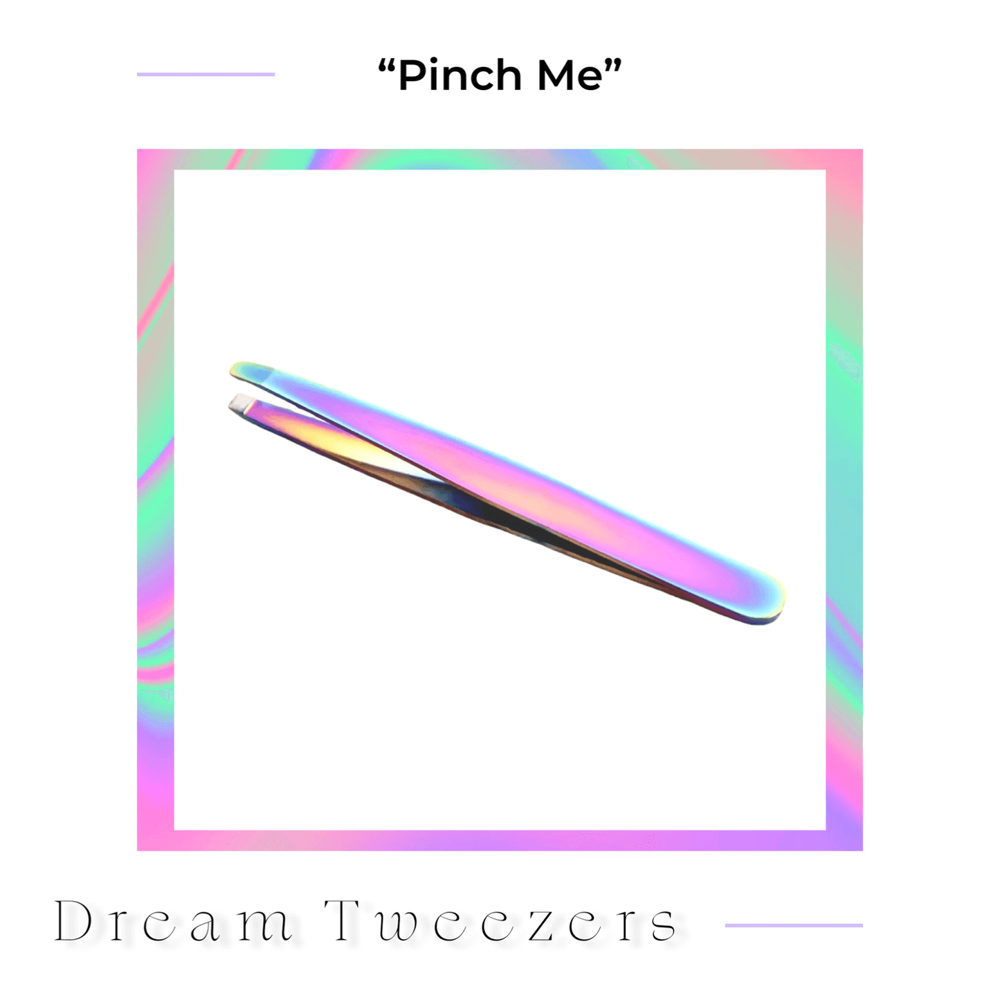 Pinch Me Dream Tweezer with iridescent finish